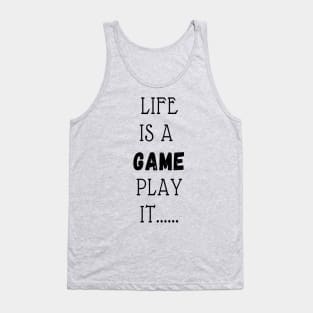 LIFE IS A GAME PLAY IT Tank Top